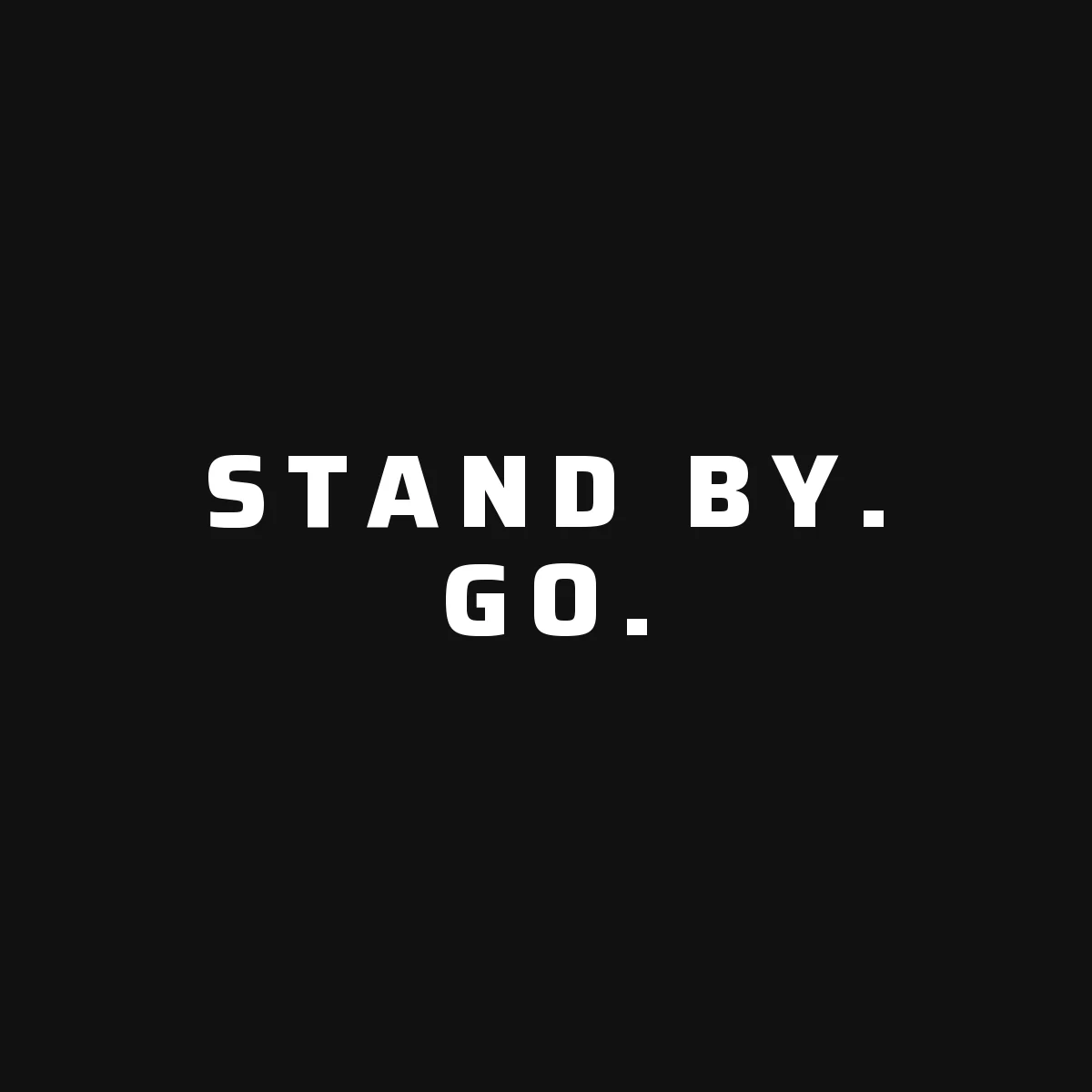 Kilo Delta Words of Wisdom: Stand by. Go.