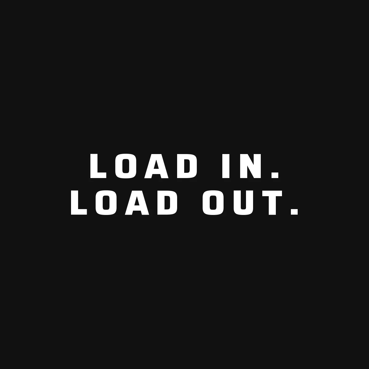 Kilo Delta Words of Wisdom: Load in. Load out.